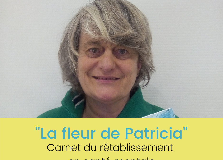 “La fleur de Patricia” : carnet sur le rétablissement de Pascale Fransolet et avec l’ASBL “En Route”